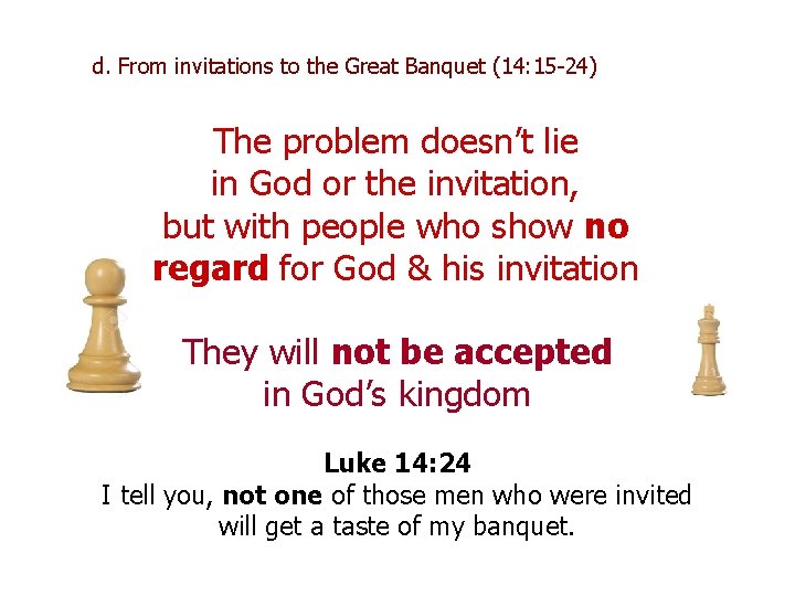 d. From invitations to the Great Banquet (14: 15 -24) The problem doesn’t lie