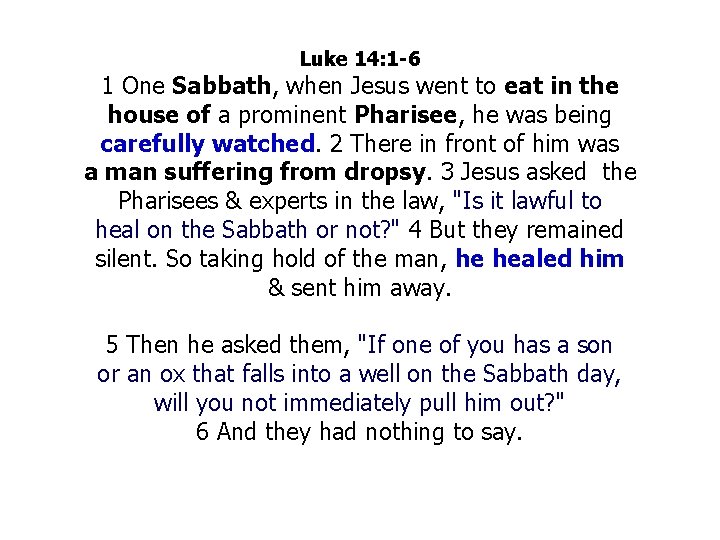 Luke 14: 1 -6 1 One Sabbath, when Jesus went to eat in the