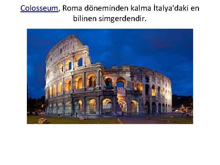 Colosseum, Roma döneminden kalma İtalya'daki en bilinen simgerdendir. 