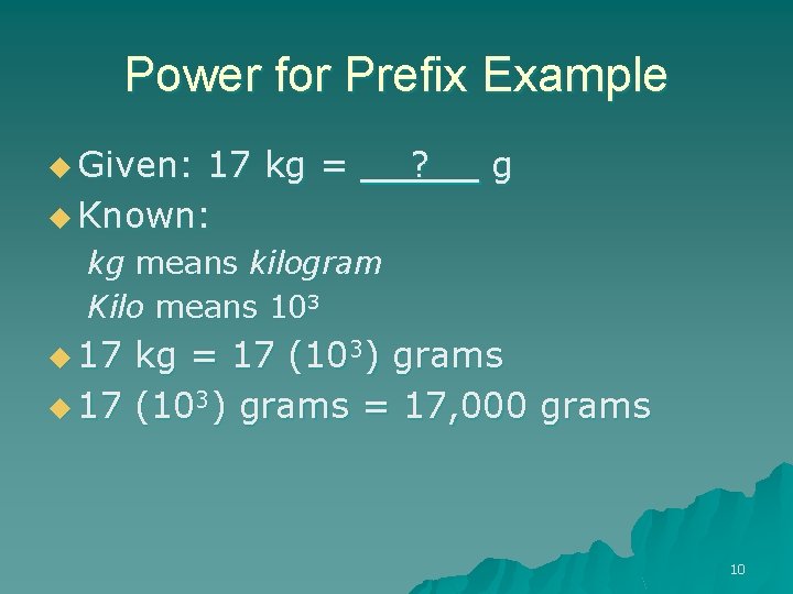 Power for Prefix Example u Given: 17 kg = u Known: ? g kg