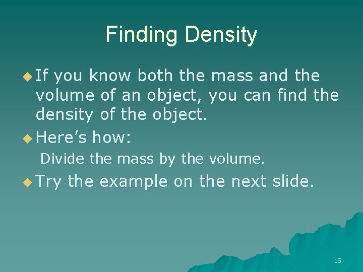 Finding Density u If you know both the mass and the volume of an