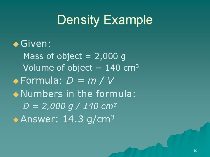 Density Example u Given: Mass of object = 2, 000 g Volume of object