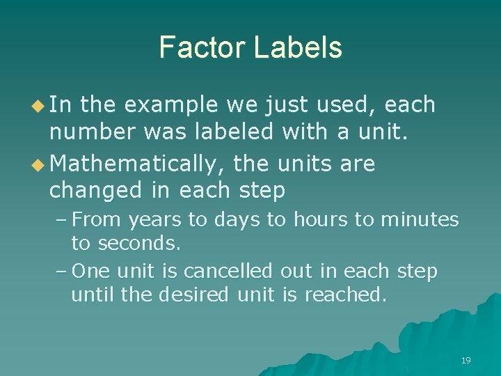 Factor Labels u In the example we just used, each number was labeled with