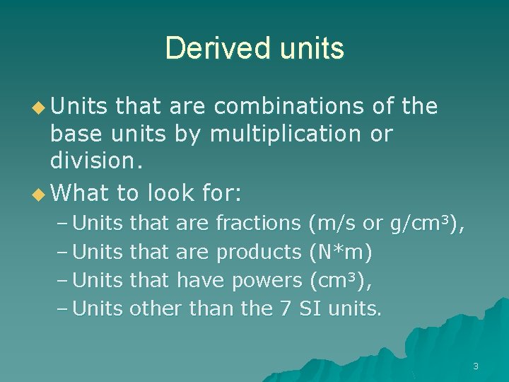 Derived units u Units that are combinations of the base units by multiplication or