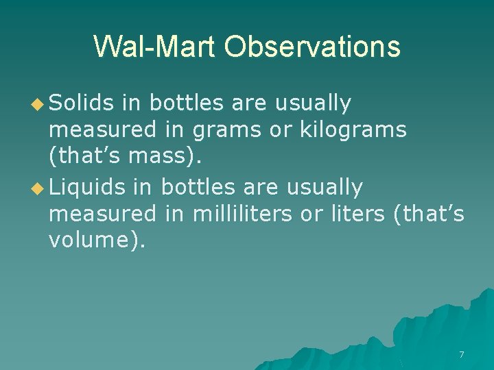 Wal-Mart Observations u Solids in bottles are usually measured in grams or kilograms (that’s