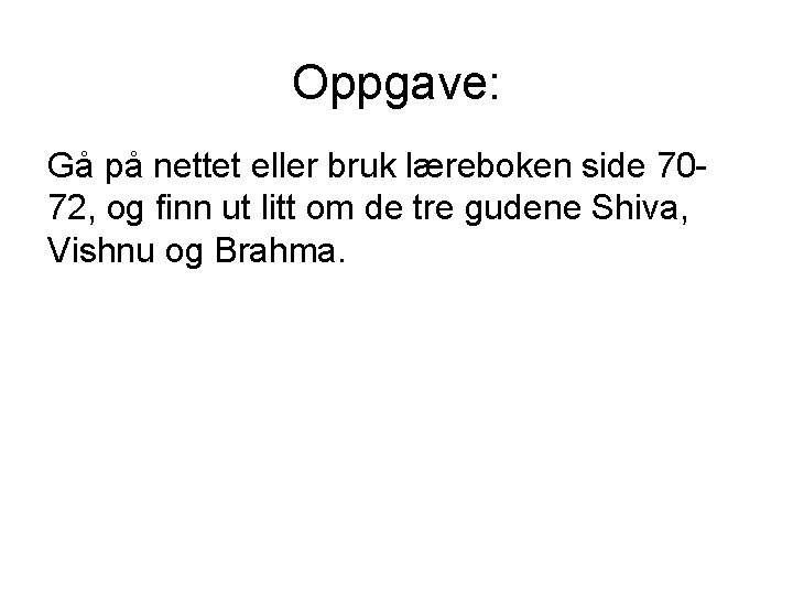 Oppgave: Gå på nettet eller bruk læreboken side 7072, og finn ut litt om