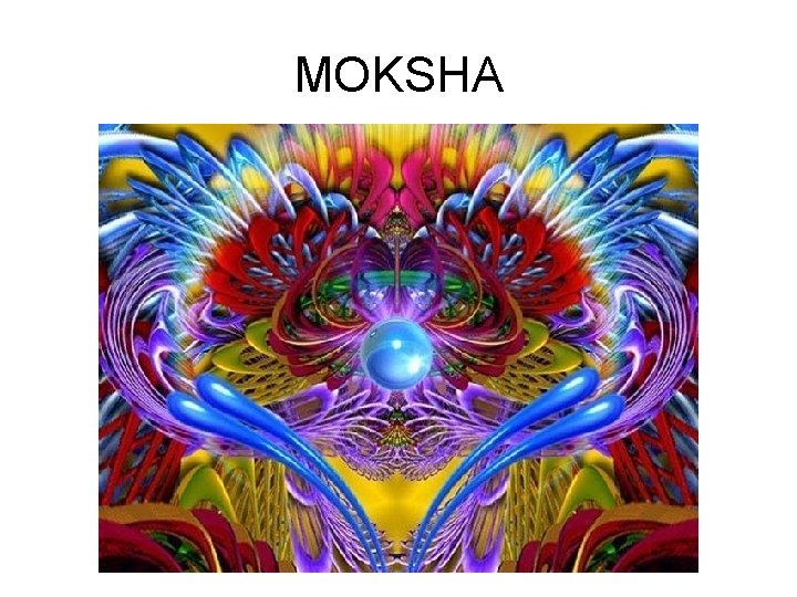MOKSHA 