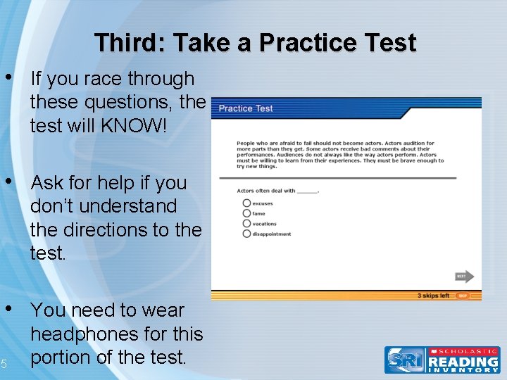 Third: Take a Practice Test • If you race through these questions, the test