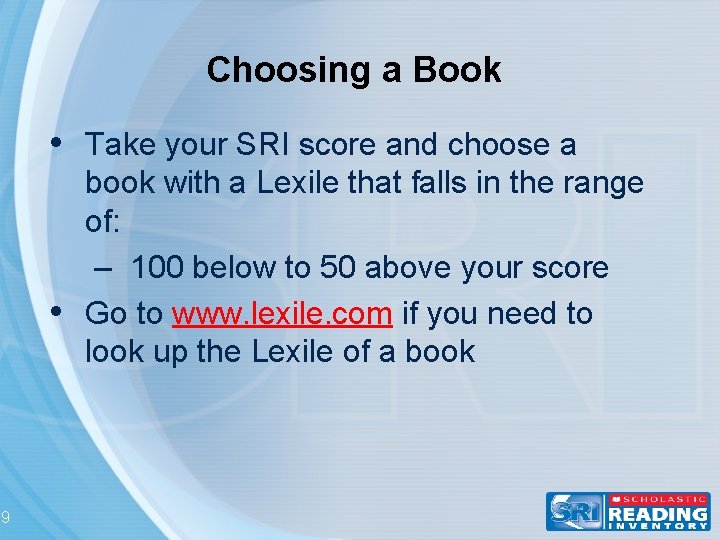 Choosing a Book • Take your SRI score and choose a • 9 book