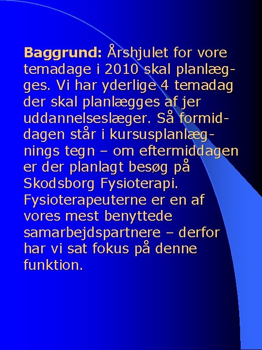 Baggrund: Årshjulet for vore temadage i 2010 skal planlægges. Vi har yderlige 4 temadag