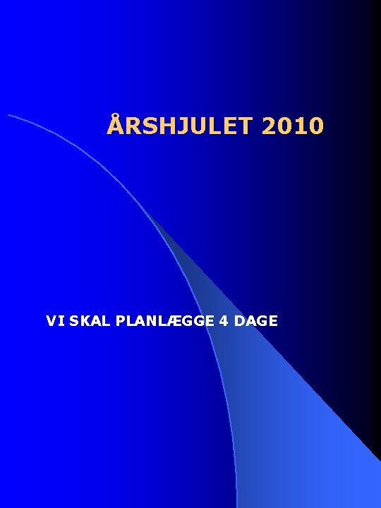 ÅRSHJULET 2010 VI SKAL PLANLÆGGE 4 DAGE 