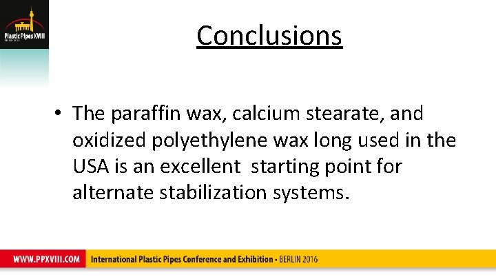 Conclusions • The paraffin wax, calcium stearate, and oxidized polyethylene wax long used in