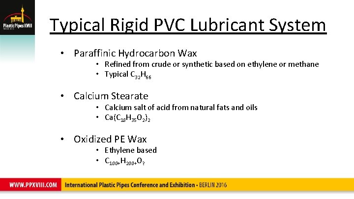 Typical Rigid PVC Lubricant System • Paraffinic Hydrocarbon Wax • Refined from crude or