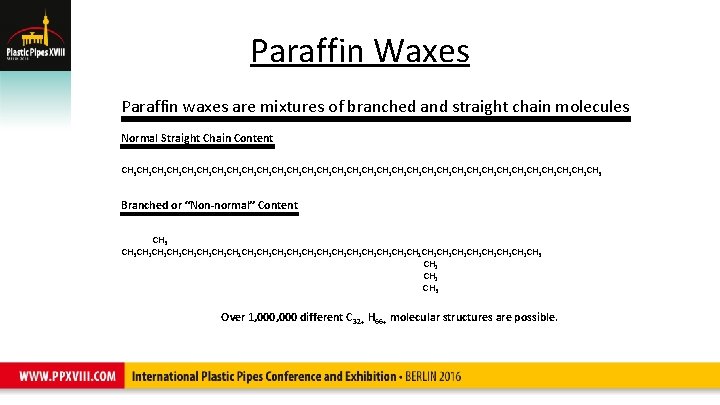 Paraffin Waxes Paraffin waxes are mixtures of branched and straight chain molecules Normal Straight
