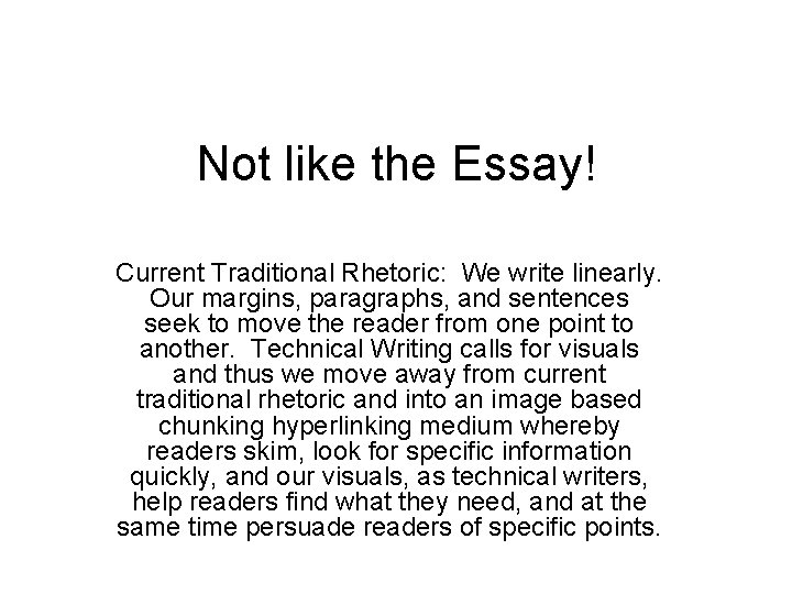 Not like the Essay! Current Traditional Rhetoric: We write linearly. Our margins, paragraphs, and