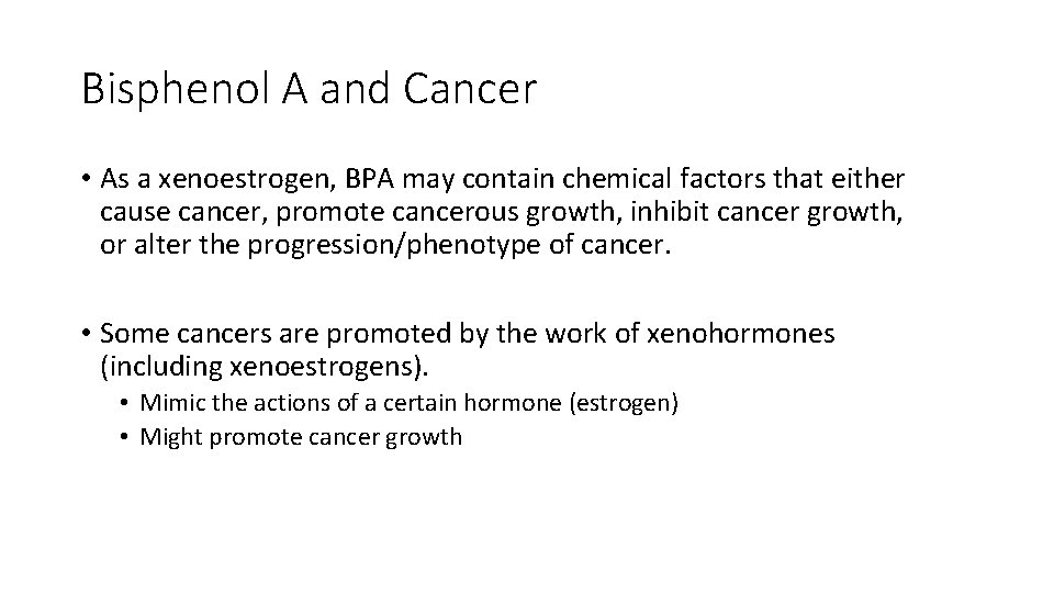 Bisphenol A and Cancer • As a xenoestrogen, BPA may contain chemical factors that