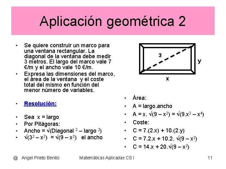 Aplicación geométrica 2 • • Se quiere construir un marco para una ventana rectangular.