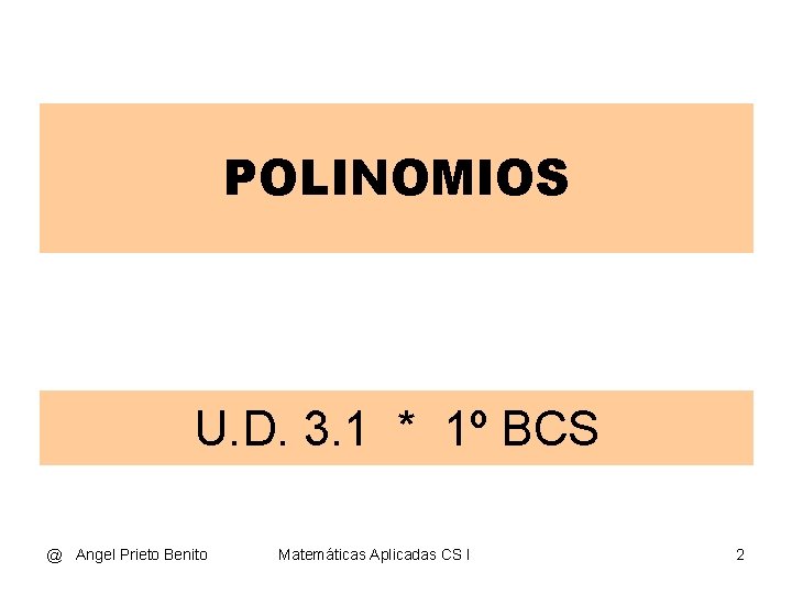 POLINOMIOS U. D. 3. 1 * 1º BCS @ Angel Prieto Benito Matemáticas Aplicadas