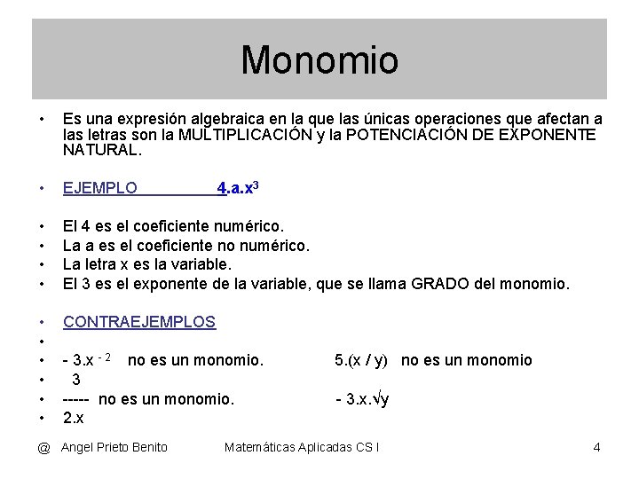 Monomio • Es una expresión algebraica en la que las únicas operaciones que afectan