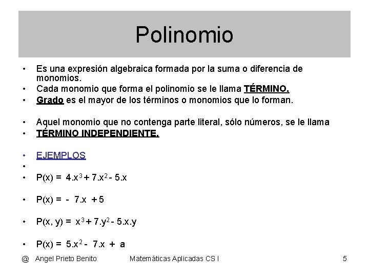 Polinomio • • • Es una expresión algebraica formada por la suma o diferencia