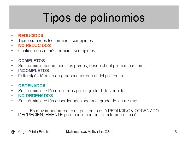 Tipos de polinomios • • REDUCIDOS Tiene sumados los términos semejantes NO REDUCIDOS Contiene