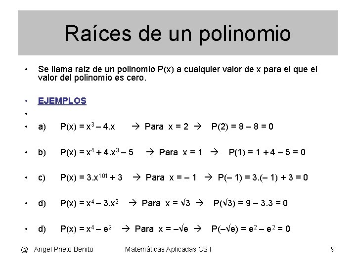 Raíces de un polinomio • Se llama raíz de un polinomio P(x) a cualquier