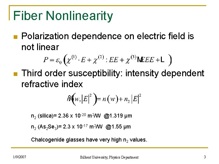Fiber Nonlinearity n Polarization dependence on electric field is not linear n Third order