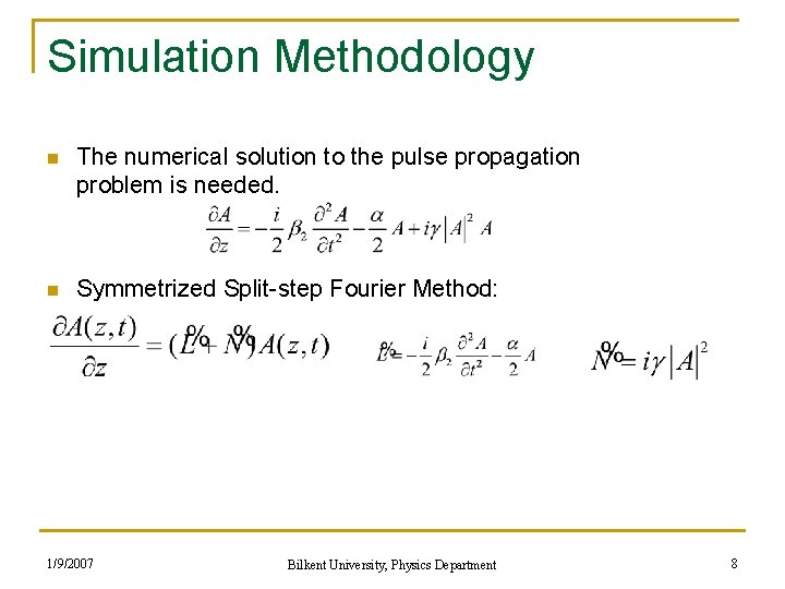 Simulation Methodology n The numerical solution to the pulse propagation problem is needed. n