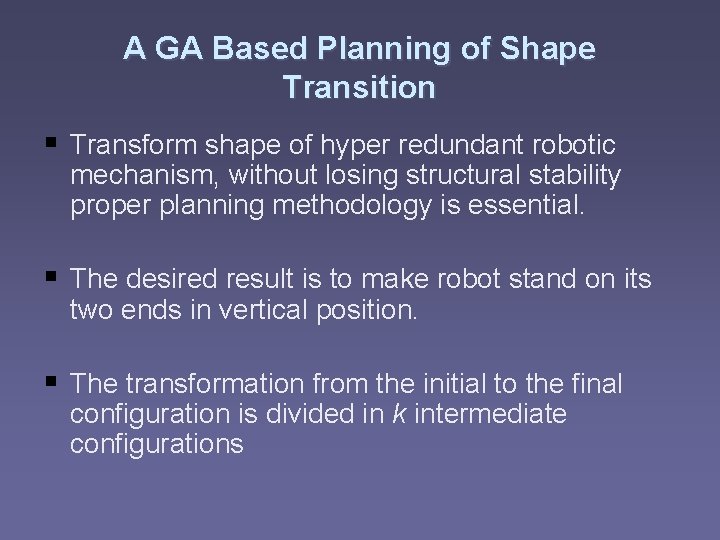 A GA Based Planning of Shape Transition § Transform shape of hyper redundant robotic A GA Based Planning of Shape Transition § Transform shape of hyper redundant robotic