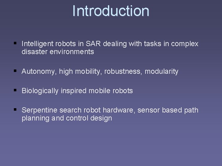 Introduction § Intelligent robots in SAR dealing with tasks in complex disaster environments §