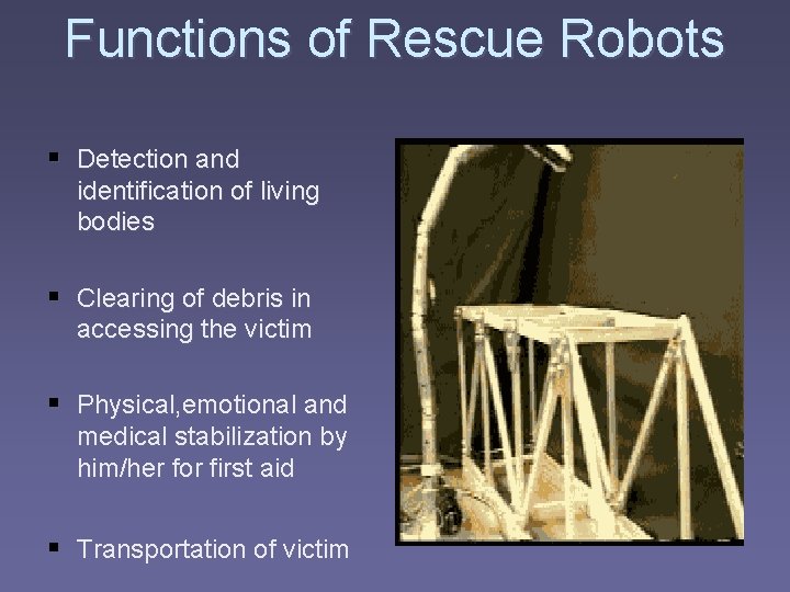 Functions of Rescue Robots § Detection and identification of living bodies § Clearing of