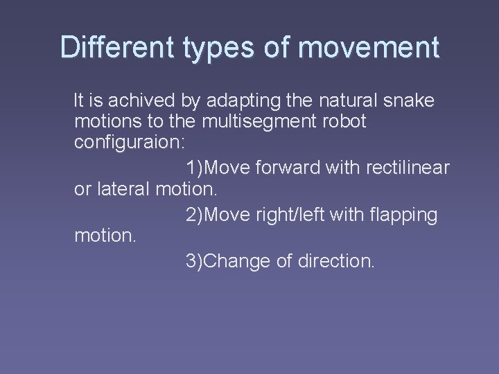 Different types of movement It is achived by adapting the natural snake motions to