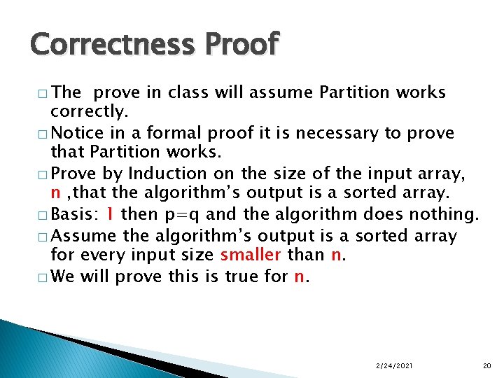 Correctness Proof � The prove in class will assume Partition works correctly. � Notice