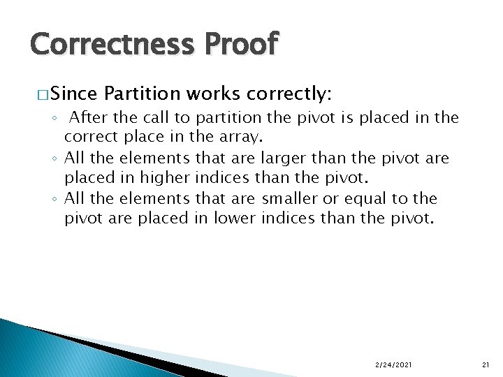 Correctness Proof � Since Partition works correctly: ◦ After the call to partition the