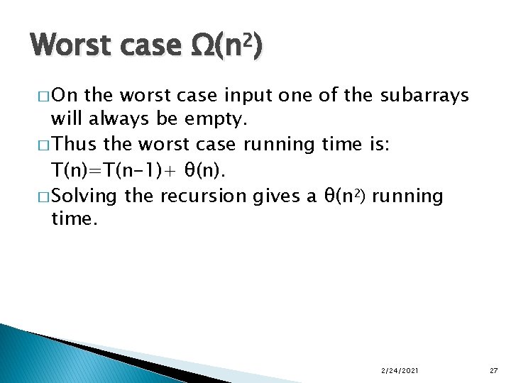 Worst case Ω(n 2) � On the worst case input one of the subarrays
