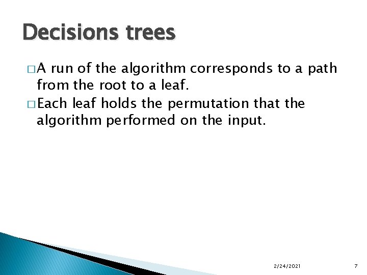 Decisions trees �A run of the algorithm corresponds to a path from the root
