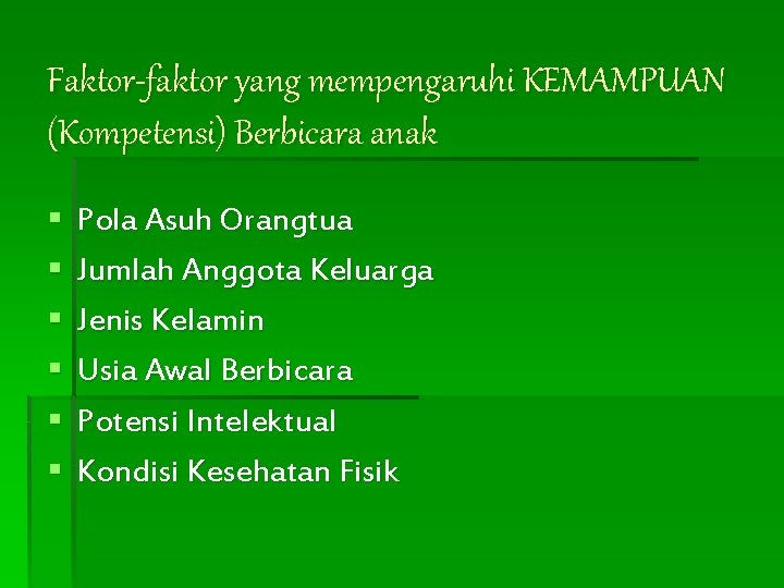 Faktor-faktor yang mempengaruhi KEMAMPUAN (Kompetensi) Berbicara anak § § § Pola Asuh Orangtua Jumlah