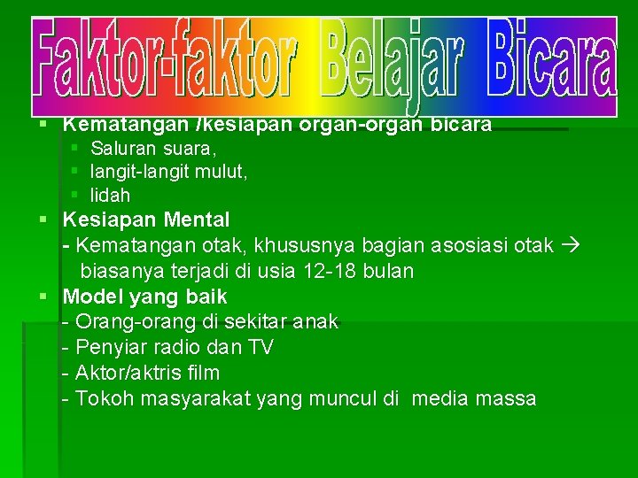 § Kematangan /kesiapan organ-organ bicara § § § Saluran suara, langit-langit mulut, lidah §