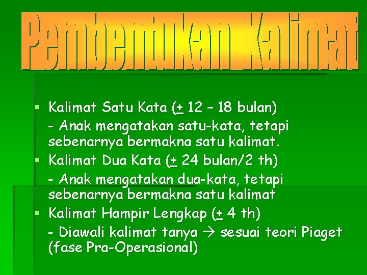 § Kalimat Satu Kata (+ 12 – 18 bulan) - Anak mengatakan satu-kata, tetapi