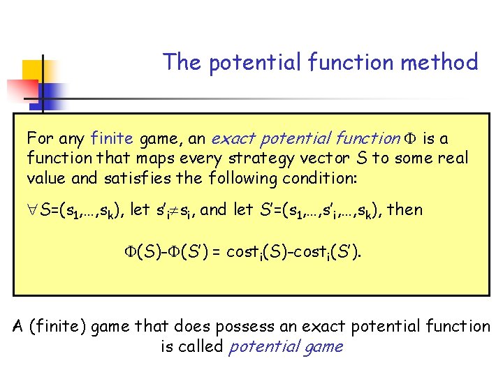 The potential function method For any finite game, an exact potential function is a
