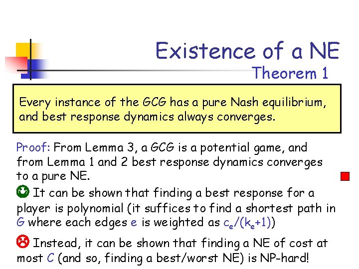 Existence of a NE Theorem 1 Every instance of the GCG has a pure