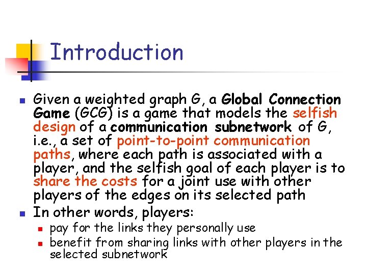 Introduction n n Given a weighted graph G, a Global Connection Game (GCG) is