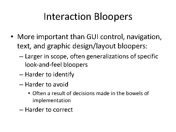Interaction Bloopers • More important than GUI control, navigation, text, and graphic design/layout bloopers: