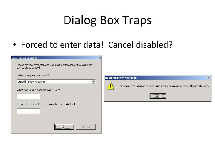 Dialog Box Traps • Forced to enter data! Cancel disabled? 