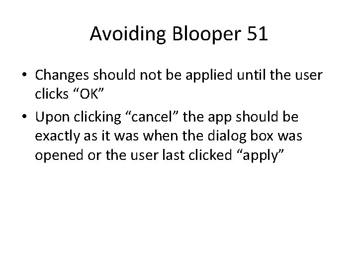 Avoiding Blooper 51 • Changes should not be applied until the user clicks “OK”