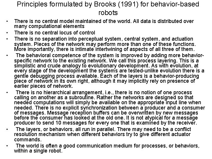 Principles formulated by Brooks (1991) for behavior-based robots • • There is no central
