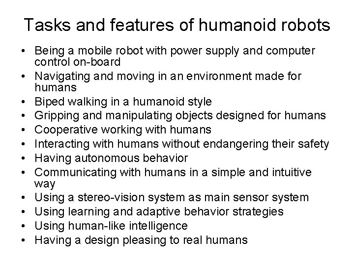 Tasks and features of humanoid robots • Being a mobile robot with power supply