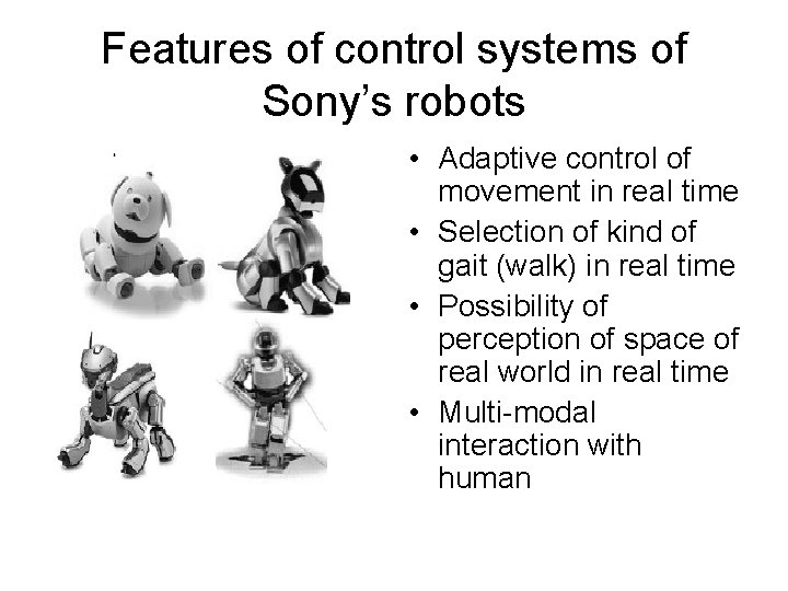 Features of control systems of Sony’s robots • Adaptive control of movement in real