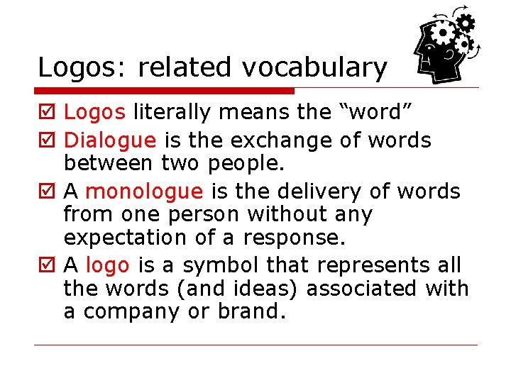 Logos: related vocabulary þ Logos literally means the “word” þ Dialogue is the exchange