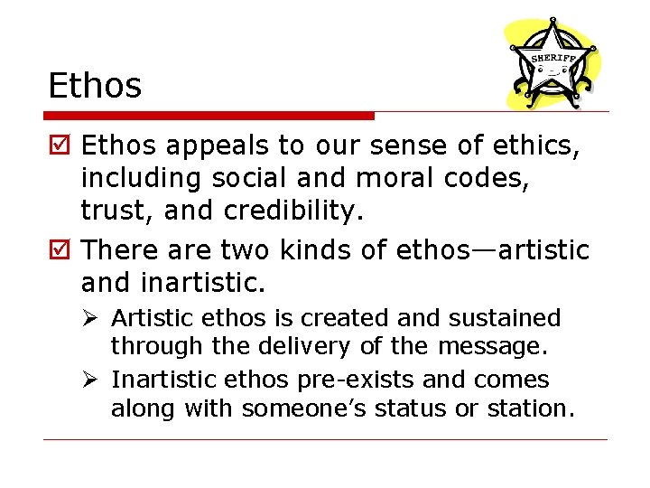 Ethos þ Ethos appeals to our sense of ethics, including social and moral codes,